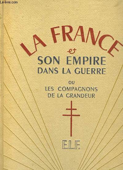 La France & son Empire dans la Guerre, ou les Compagnons de la Grandeur. En 3 TOMES