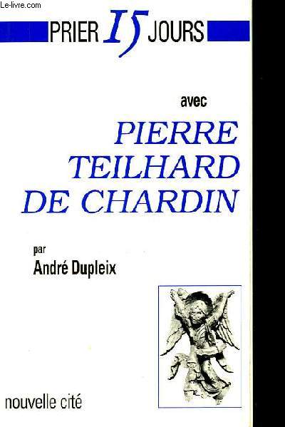 Prier 15 jours avec Pierre Teilhard de Chardin.