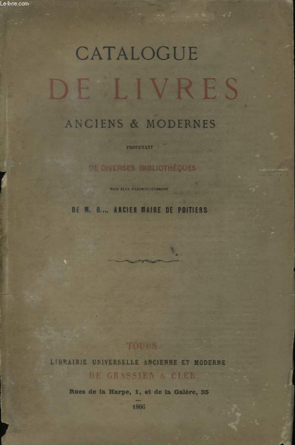 Catalogue de Livres anciens & modernes, provenant de diverses bibliothques, et de M. B***, ancien maire de Poitiers.