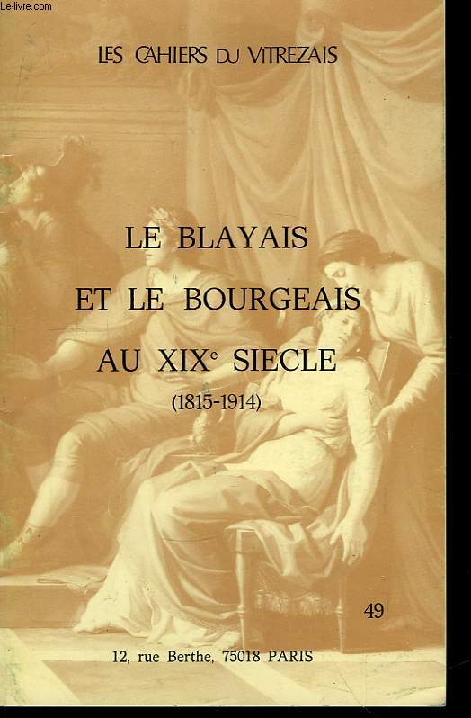 Les Cahiers du Vitrezais. N49 : Le Blayais et le Bourgeais au XIX sicle (1815 - 1914)