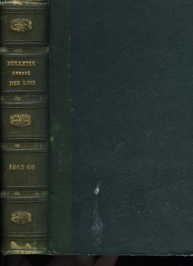 Bulletin annot des Lois, Dcrets, Arrts, Avis du Conseil d'Etat ... TOMES XVIII et XIX : Anne 1865 - 1866