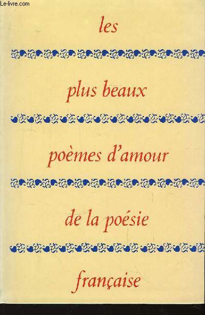 Les plus beaux pomes d'Amour de la Posie Franaise.