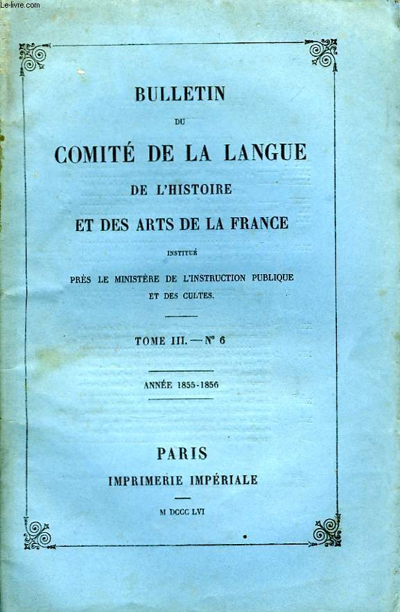 Bulletin du Comit de la Langue, de l'Histoire et des Arts de la France. TOME III, n6
