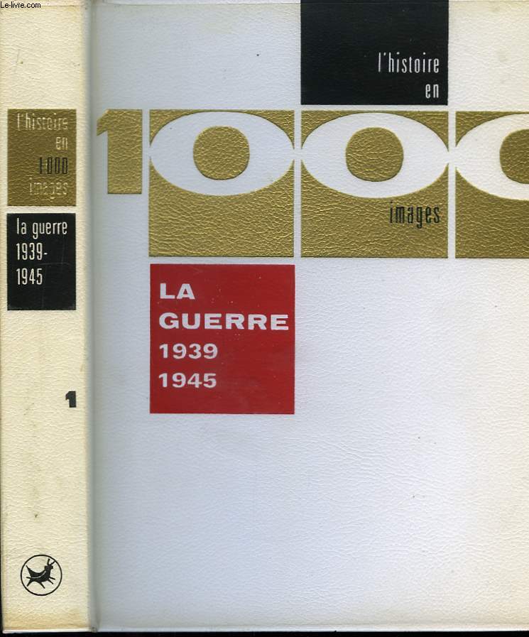 La Guerre 1939 - 1945 en 1000 images.