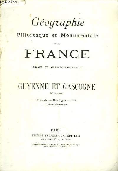 Gographie Pittoresque et Monumentale de la France. Guyenne et Gascogne, 1re partie : Gironde, Dordogne, Lot, Lot-et-Garonne.