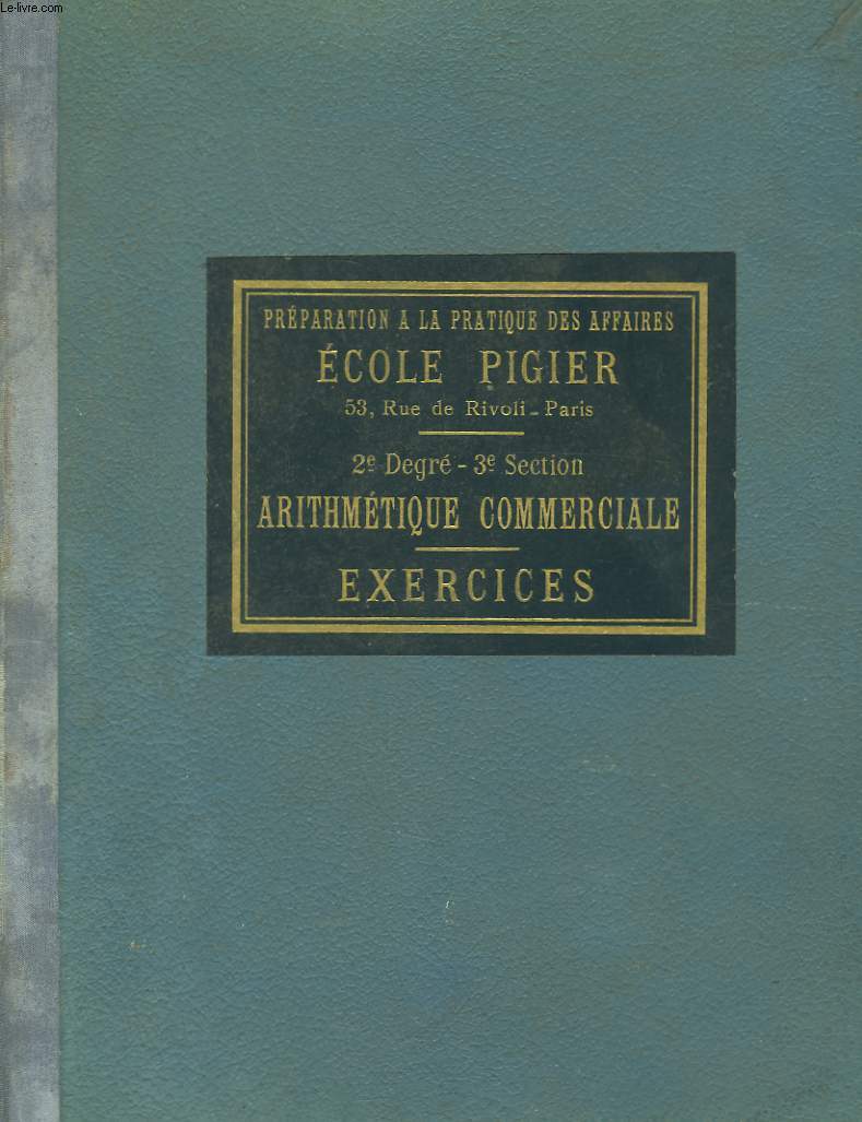 Prparation ) la Pratique des Ecole Pigier. 2me Degr, 3me Section : Arithmtique Commerciale.. Exercices