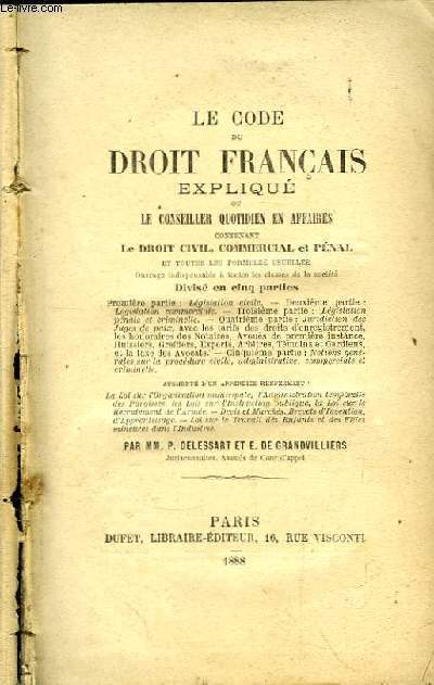 Le Code du Droit Franais expliqu, ou le Conseillet Quotidien en ffaires.