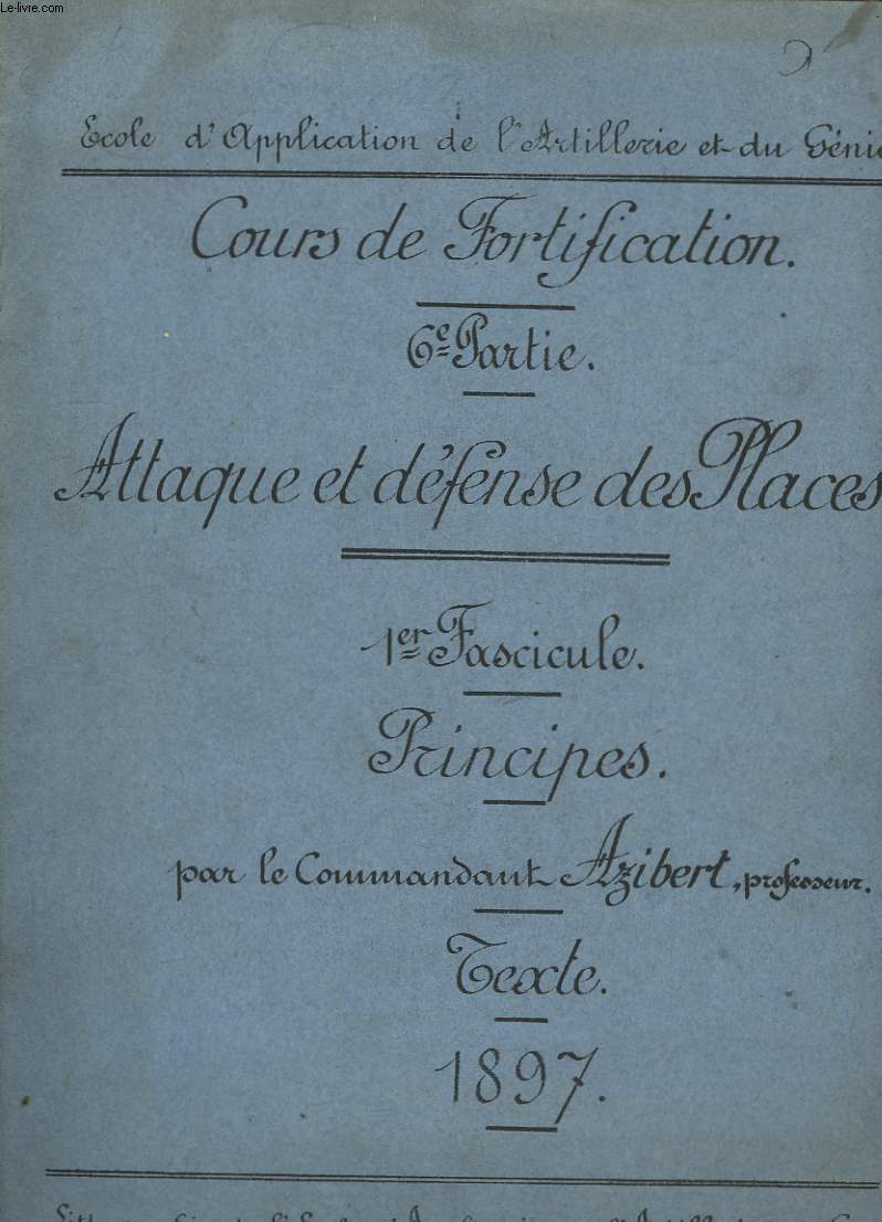 Cours de Fortification. 6me Partie : Attaque et dfense des Places. 1er Fascicule : Prncipes.