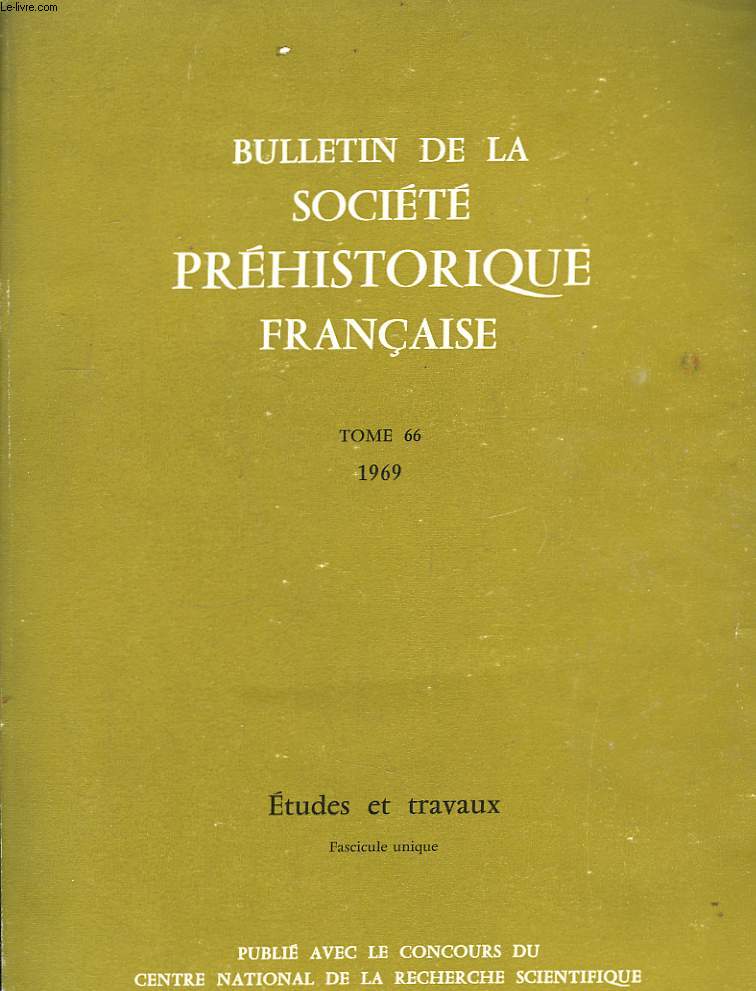 Bulletin de la Socit Prhistorique Franaise. TOME 66 : 1969. Etudes et travaux.
