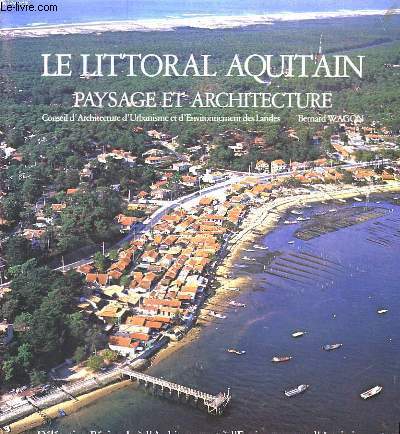 Le Littoral Aquitain. Paysage et Architectute.