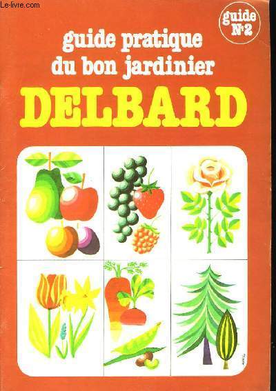 Guide Pratique du bon Jardinier, Delbard. Guide n2