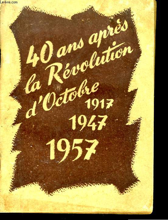 40 ans aprs la Rvolution d'Octobre 1917 - 1947 - 1957