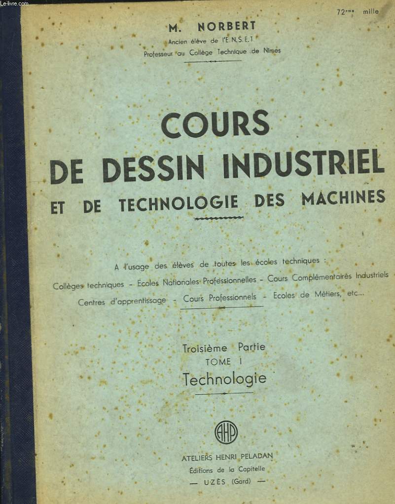 Cours de Dessins Industriel et de Technologie des Machines. 3ème partie, TOME 1 : Technologie.