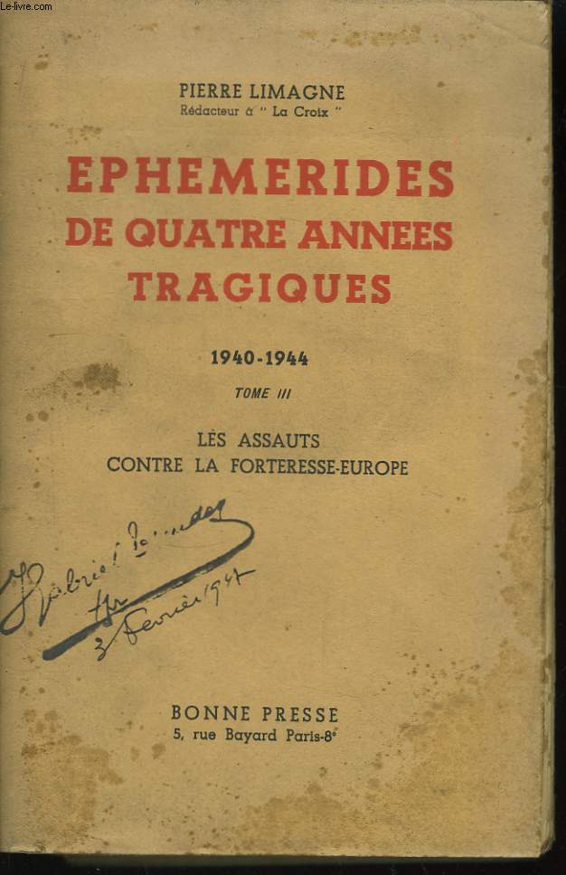 Ephmrides de quatre annes tragiques, 1940 - 1944. TOME III : Les assauts contre la Forteresse-Europe