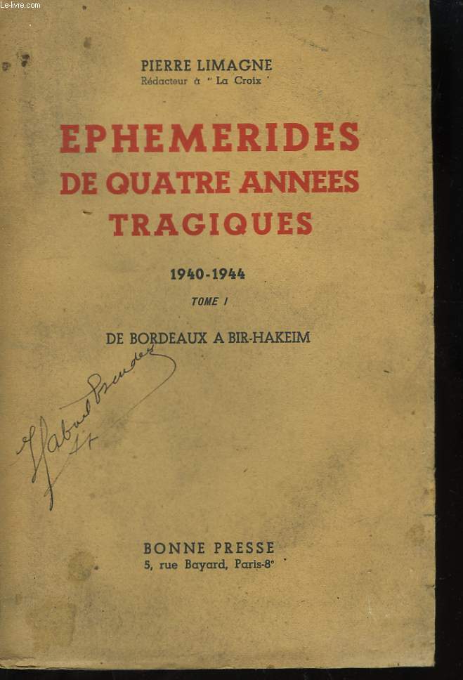 Ephmrides de quatre annes tragiques, 1940 - 1944. TOME I : De Bordeaux  Bir-Hakeim.