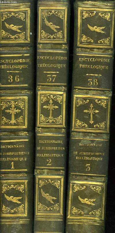 Encyclopdie Thologique, TOMES 36, 37 et 38 : Dictionnaire raisonn de Droit et de Jurisprudence, en matire civile ecclsiastique. 5en 3 TOMES)