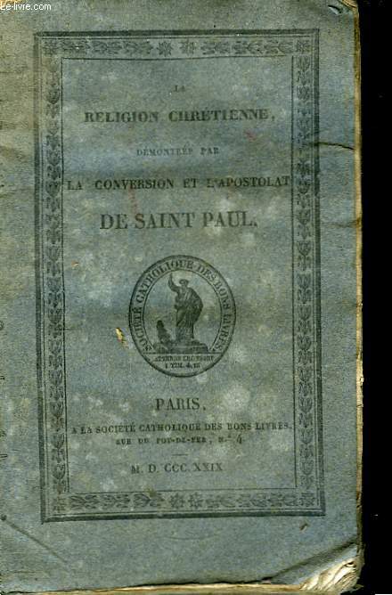 La religion chrtienne dmontre par la conversion et l'apostolat de Saint-Paul. Suivi de Les Tmoins de la Rsurrection de Jsus-Christ