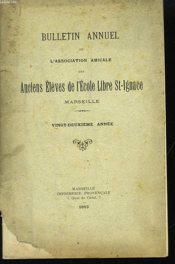 Bulletin Annuel de l'Association Amicale des Anciens Elves de l'Ecole Libre St-Ignace, Marseille. 22me anne.