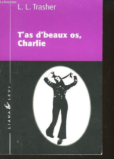 T'as d'beaux os, Charlie.