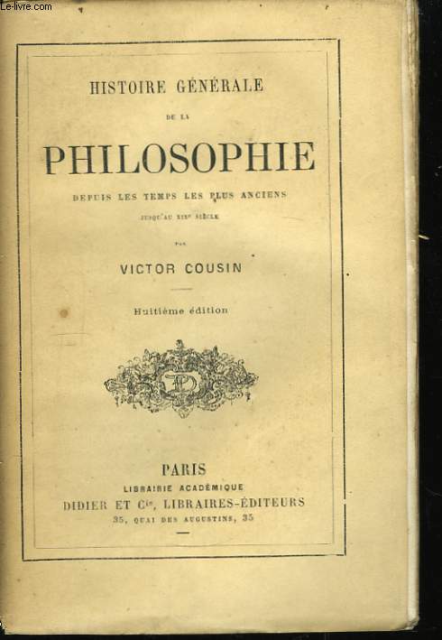 Histoire Gnrale de la Philosophie, depuis les temps les plus anciensjusqu'au XIXeme siecle.