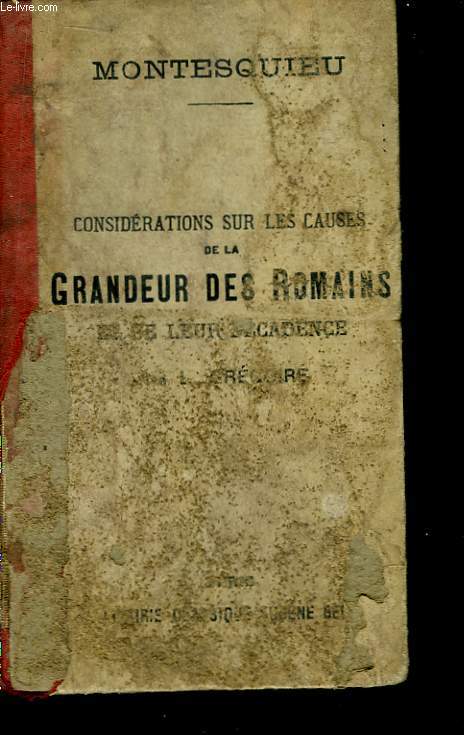 Considrations sur les causes de la Grandeur des Romains et de leur dcadence.