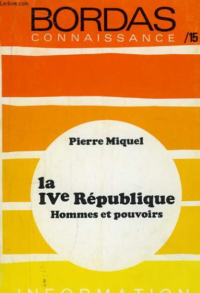 La IVe Rpublique. Hommes et Pouvoirs.