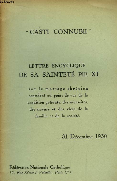 Lettre Encyclique de Sa Saintet Pie XI, sur le mariage chrtien considr au point de vue de la condition prsente, des ncessits, des erreurs et des vices de la famille et de la socit.