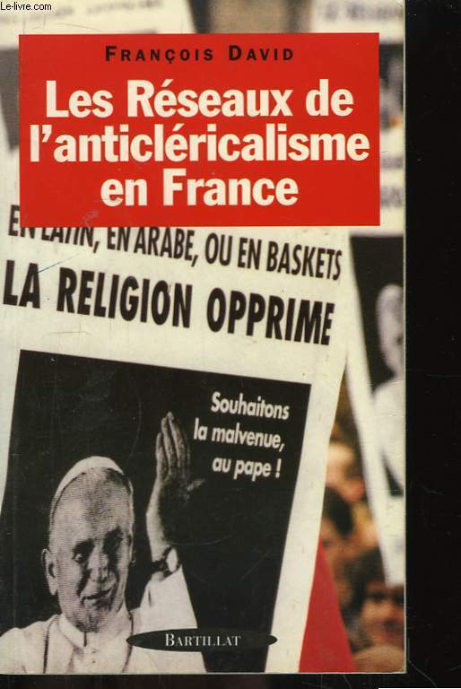 Les Rseaux de l'anticlricalisme en France