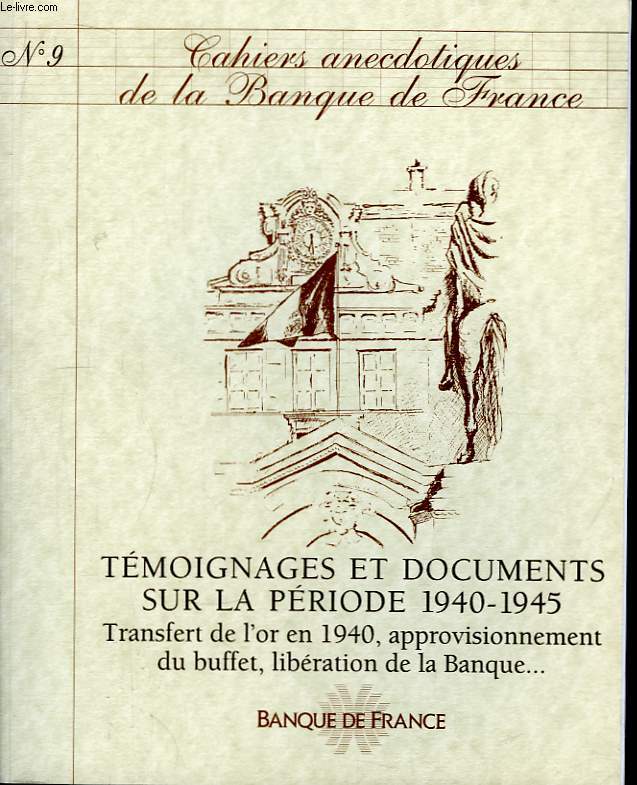 Cahiers Anecdotiques de la Banque de France. N9 : Tmoignages et Documents sur la priode 1940 - 1945