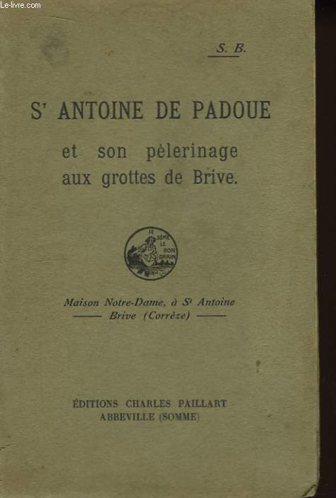 Saint-Antoine de Padoue et son Plerinage aux grottes de Brive.