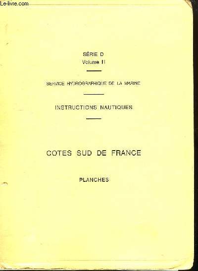 Srie D. Vol. 2. Instructions Nautiques. Cotes Sud de la France. Planches.