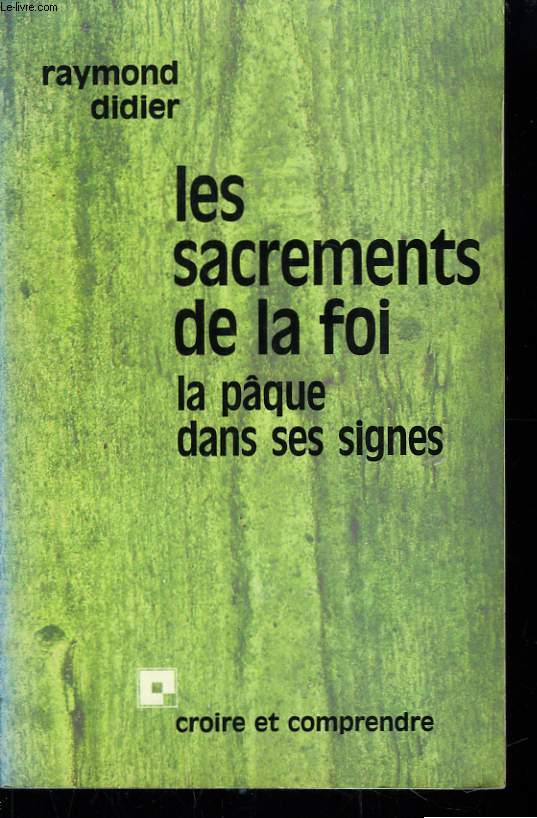 Les sacrements de la Foi. La Pque dans ses signes.