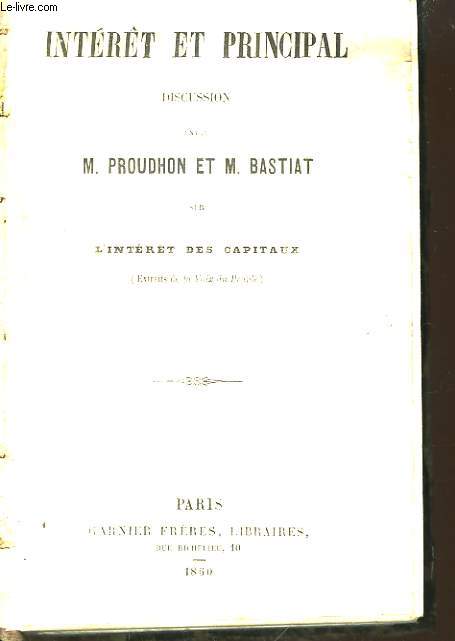 Intrt et Principal. Discussion entre M. Proudhon et M. Bastiat sur l'intrt des capitaux (Extraits de la Voix du Peuple).