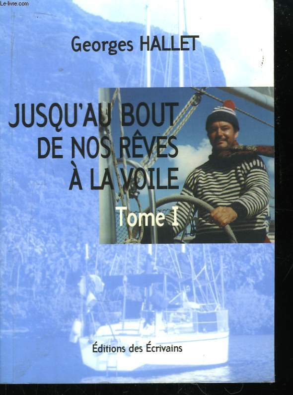 Jusqu'au bout de nos rves  la voile. Tome 1