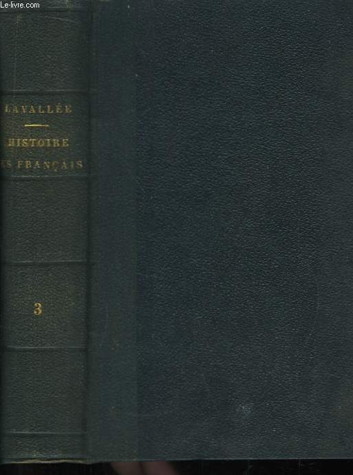 Histoire des Franais, depuis le temps des Gaulois, jusqu'en 1848. TOME III : Histoire des Franais sous les Bourbons 1589 - 1789