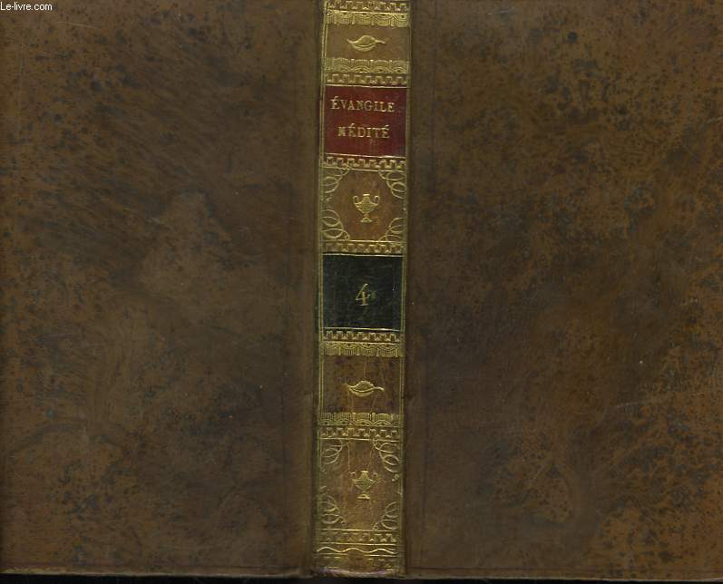 Evangile mdit et distribu, pour tous les jours de l'anne, suivant la Concorde des Quatre Evanglistes. TOME 4