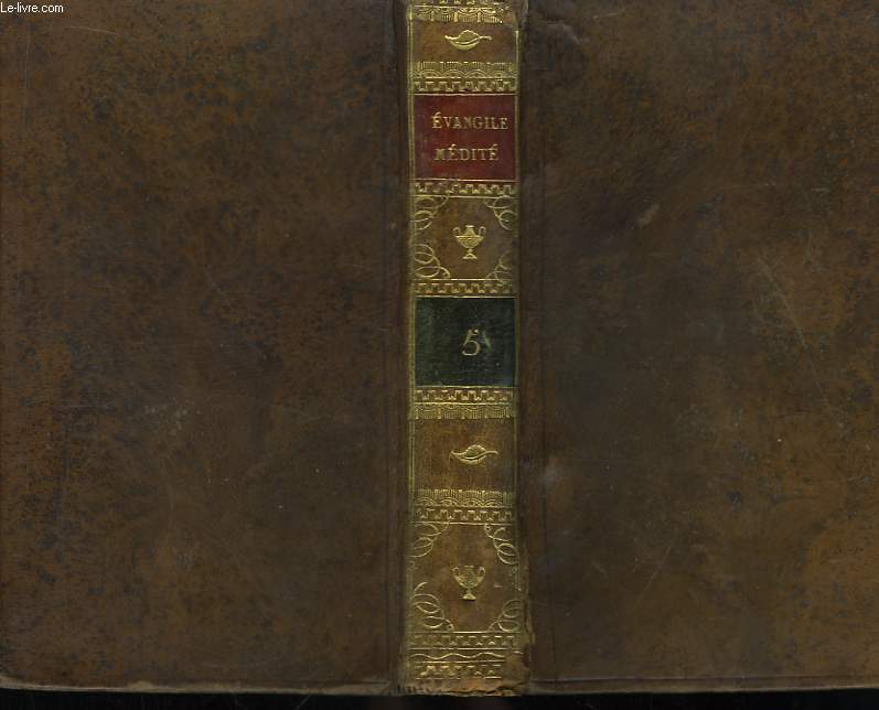 Evangile mdit et distribu, pour tous les jours de l'anne, suivant la Concorde des Quatre Evanglistes. TOME 5