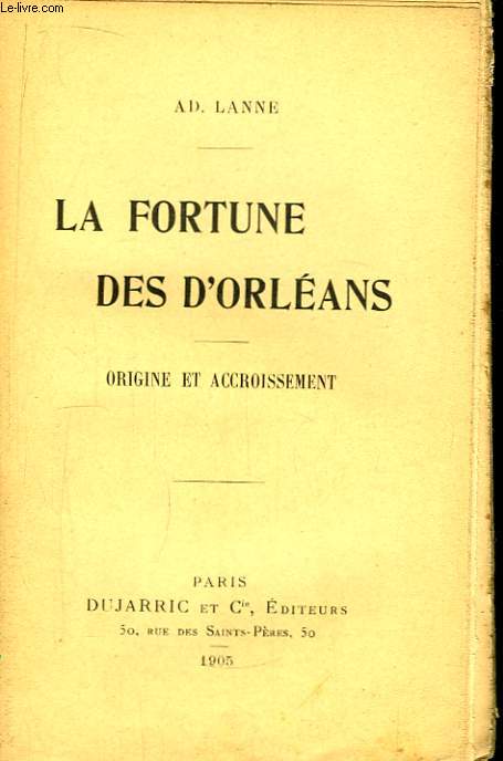 La fortune des D'Orlans. Origine et Accroissement.