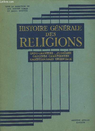 Histoire Gnrale des Religions. Indo-Iraniens - Judasme - Origines chrtiennes - Christianismes Orientaux.