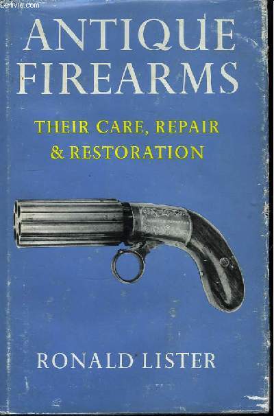 Antique Firearms. Their Care, Repair and Restoration.