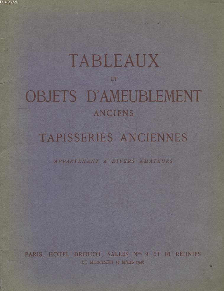 Catalogue de Vente aux Enchres Publiques de Tableaux et Objets d'Ameublement Anciens, Tapisseries anciennes appartenenat  divers amateurs.