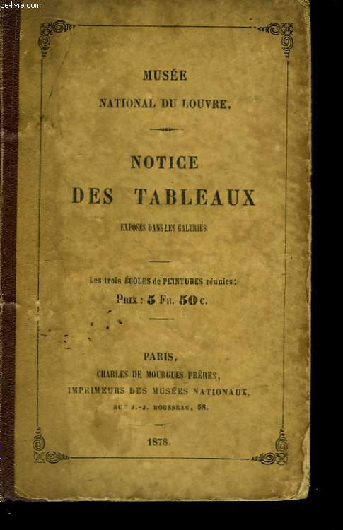 Notice des Tableaux, exposs dans les Galeries du Muse National du Louvre. 3 parties en un seul volume.