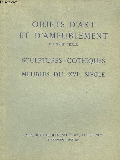 Objets d'Art et d'Ameublement du XVIIIe sicle. Sculptures Gothiques, Meubles du XVIe sicle.