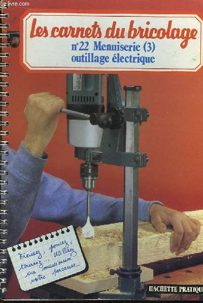 Les Carnets du Bricolage n22 : Menuiserie, 3me partie : outillage lectrique.