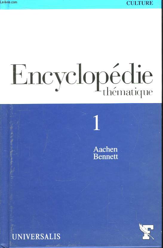 Encyclopdie thmatique. Culture. TOME 1 : Aachen - Bennett