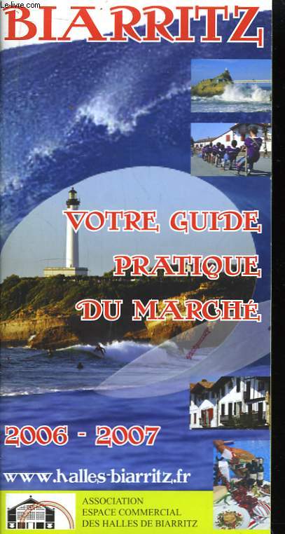 Biarritz. Votre guide pratique du march. 2006 - 2007