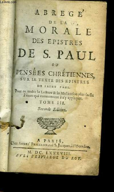 Abrg de la Morale des Epistres de S. Paul, ou Penses Chrtiennes sur le texte des Epistres de Saint-Paul. TOME III