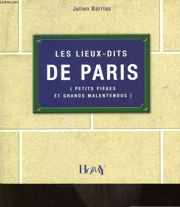 Les lieux-dits de Paris (Petits pigers et grands malentendus).