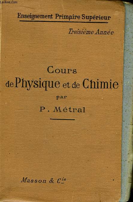 Cours de Physique et de Chimie, pour l'enseignement primaire suprieur. 3eme anne.