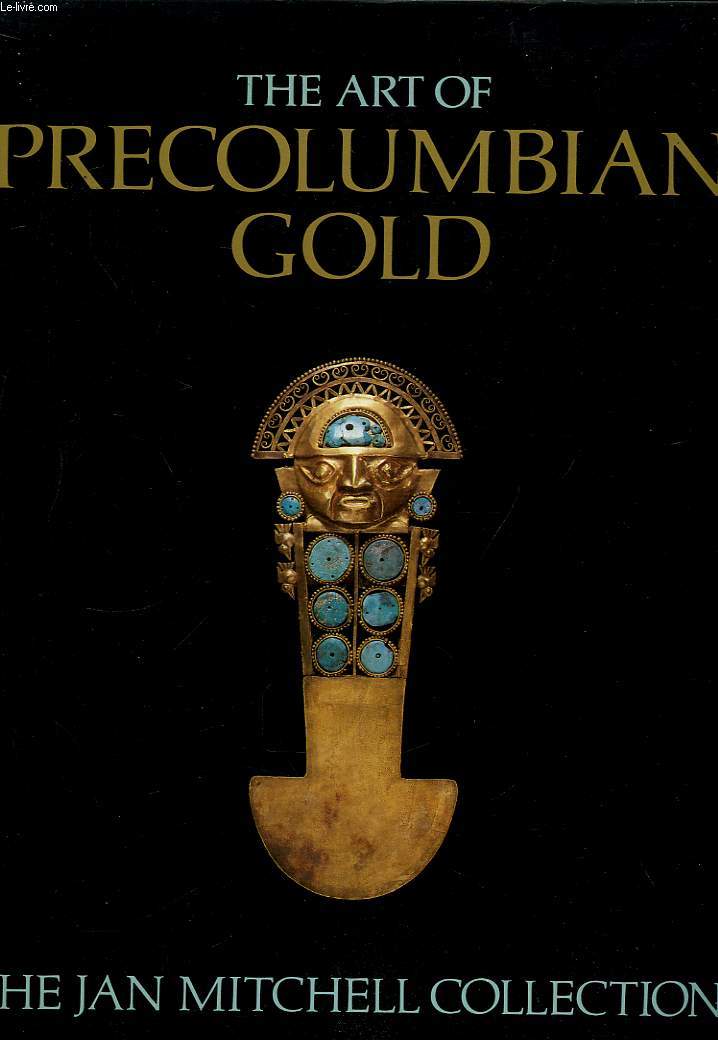 The Art of Precolumbian Gold. The Jan Mitchell Collection